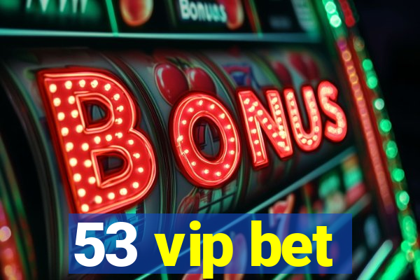 53 vip bet